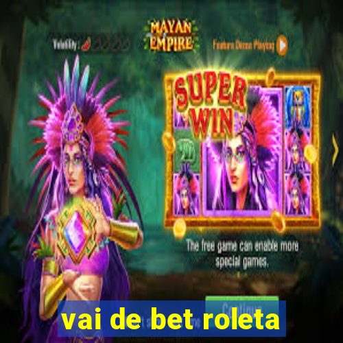 vai de bet roleta