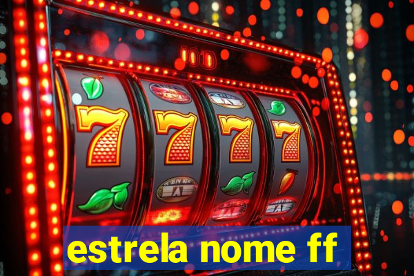 estrela nome ff