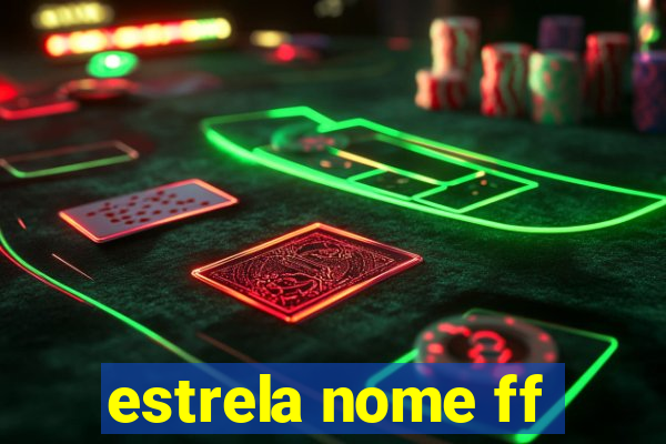 estrela nome ff