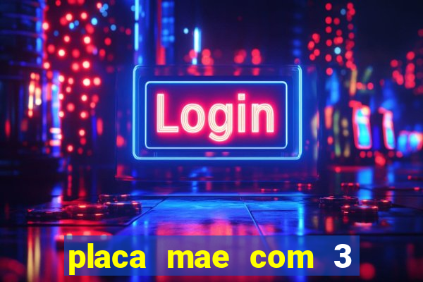 placa mae com 3 slots pci express 16x