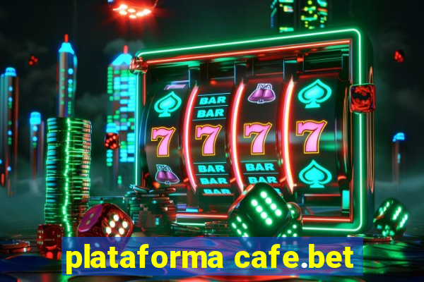 plataforma cafe.bet