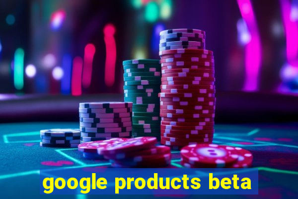 google products beta