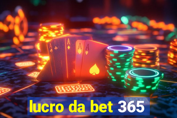 lucro da bet 365