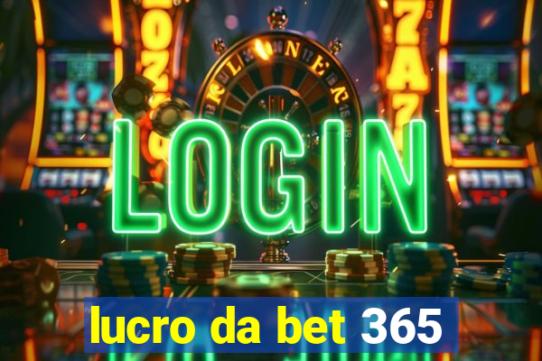 lucro da bet 365