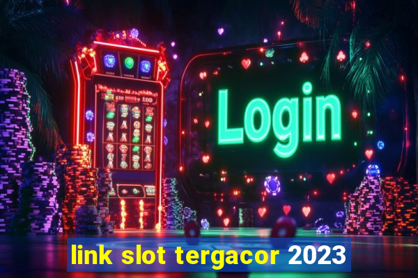 link slot tergacor 2023