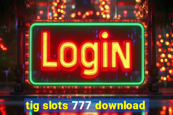 tig slots 777 download