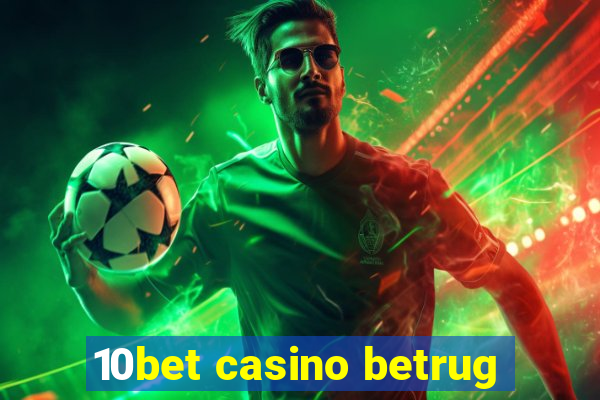 10bet casino betrug