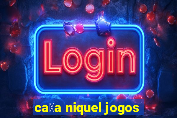 ca莽a niquel jogos