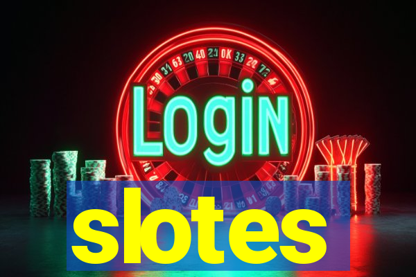 slotes