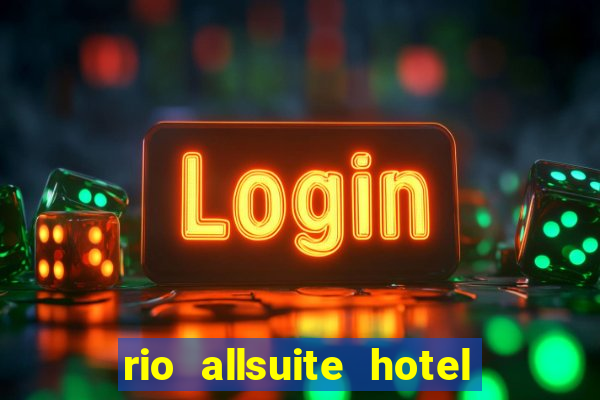 rio allsuite hotel and casino