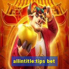 allintitle:tips bet