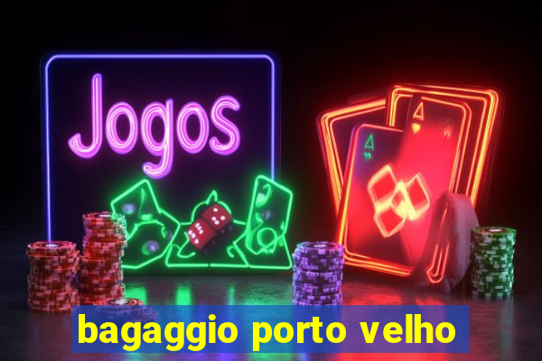 bagaggio porto velho