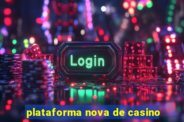 plataforma nova de casino