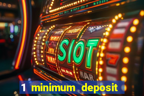 1 minimum deposit casino 2019