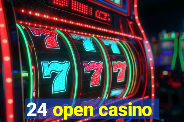 24 open casino