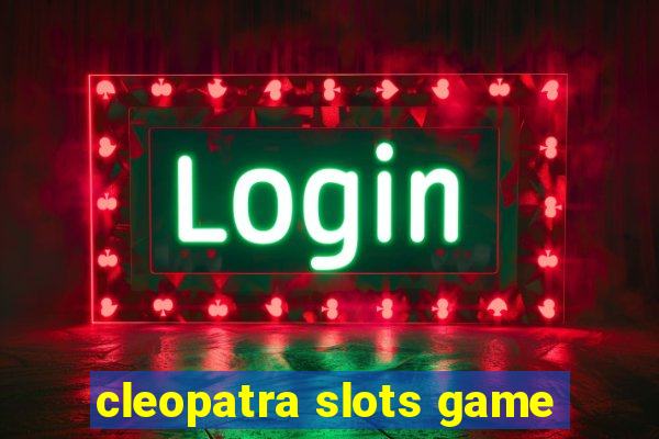 cleopatra slots game