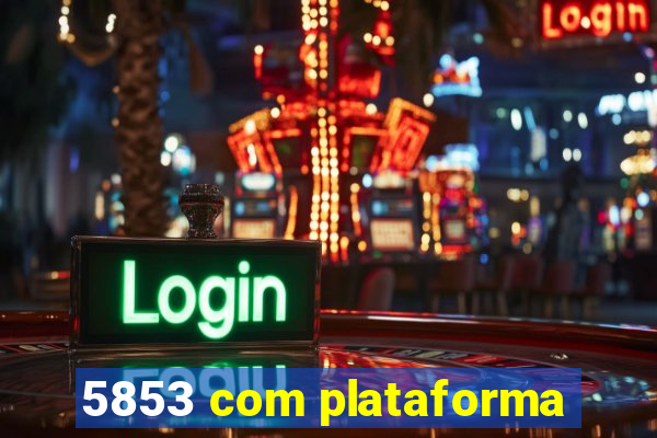 5853 com plataforma