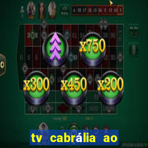 tv cabrália ao vivo hoje