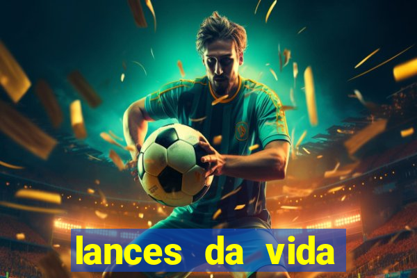 lances da vida assistir online