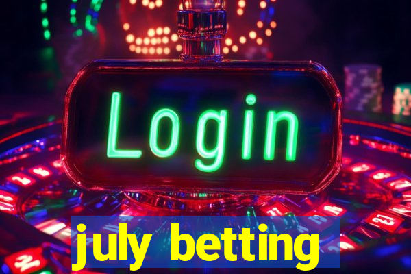 july betting