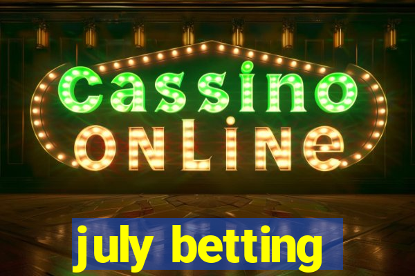 july betting