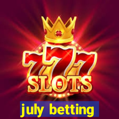 july betting