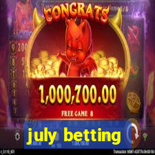 july betting