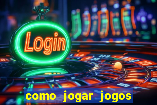 como jogar jogos de aposta