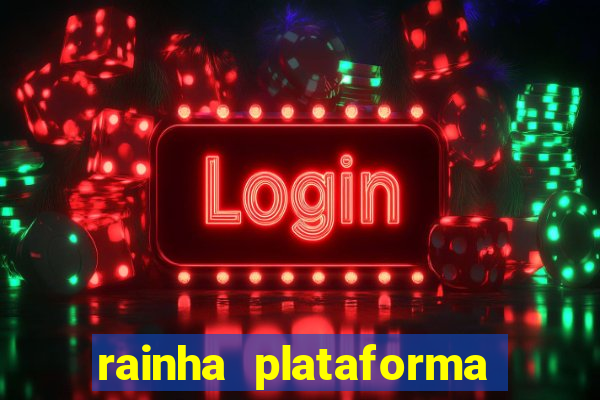 rainha plataforma de jogos