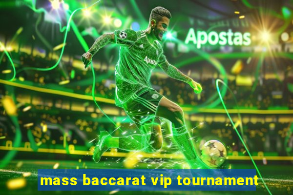 mass baccarat vip tournament