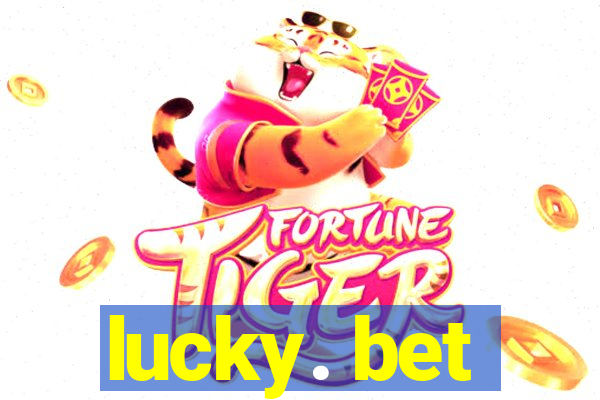 lucky. bet