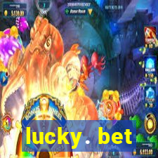 lucky. bet