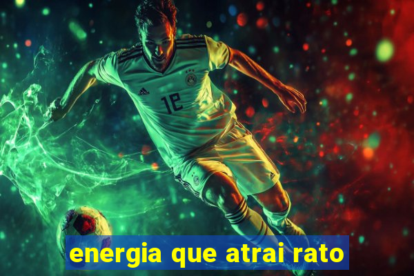 energia que atrai rato