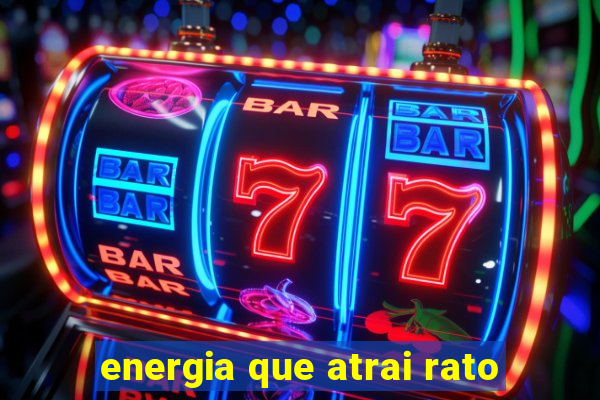 energia que atrai rato