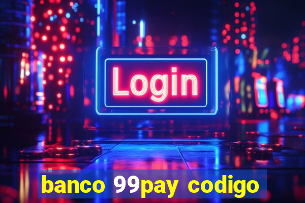 banco 99pay codigo