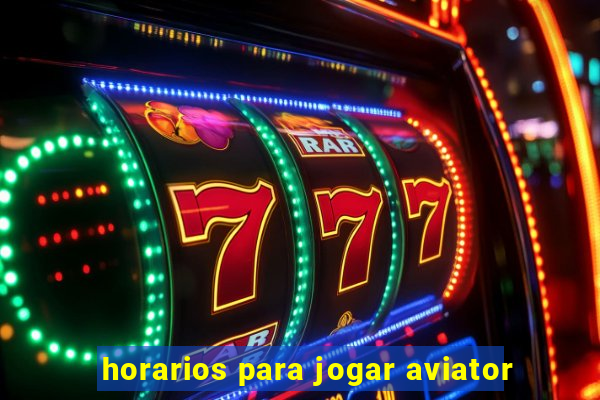 horarios para jogar aviator