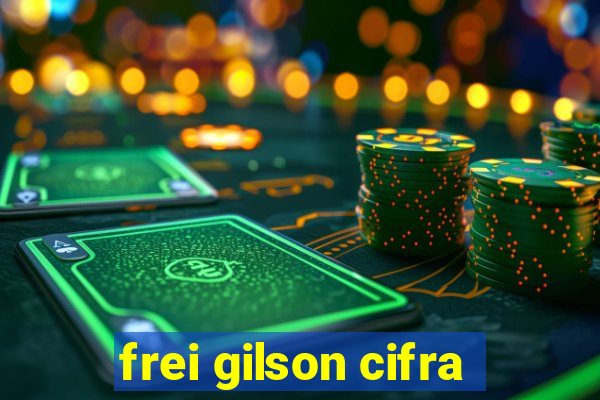 frei gilson cifra