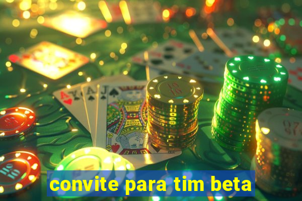 convite para tim beta