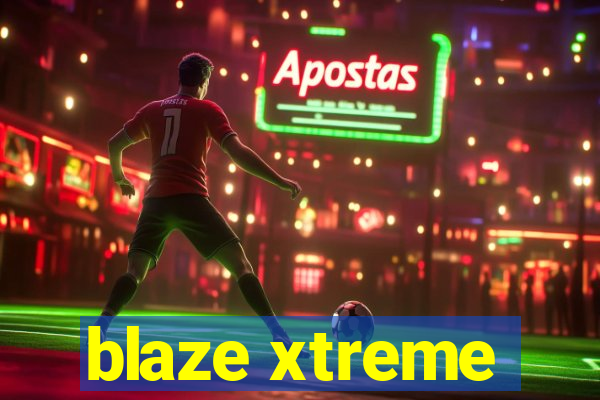 blaze xtreme