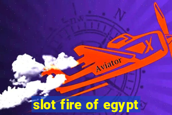 slot fire of egypt