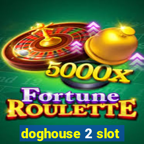 doghouse 2 slot