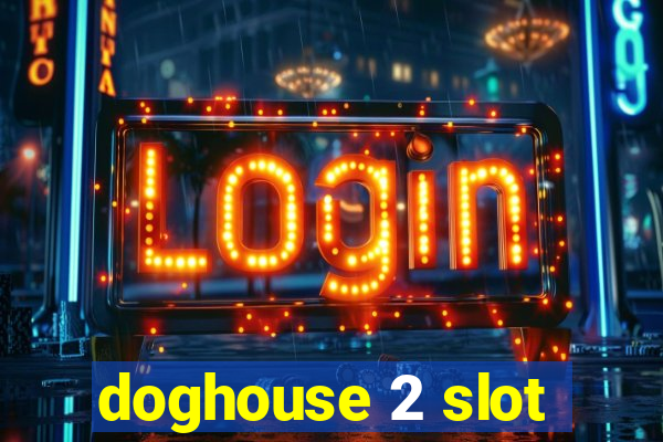 doghouse 2 slot