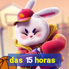 das 15 horas