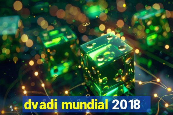 dvadi mundial 2018