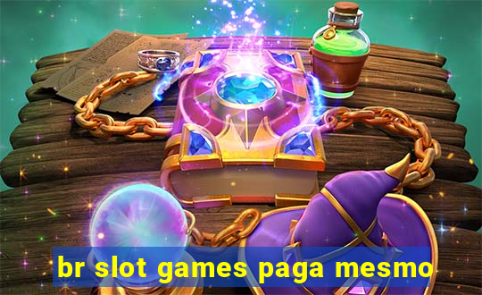 br slot games paga mesmo