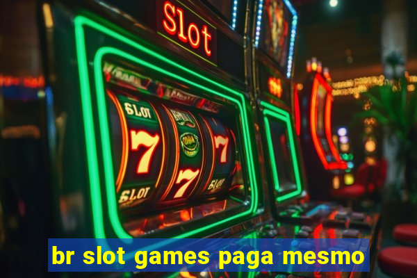 br slot games paga mesmo