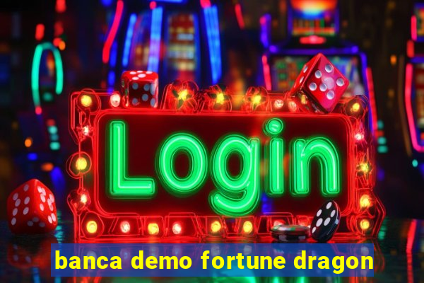 banca demo fortune dragon