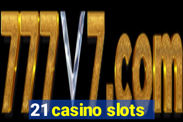 21 casino slots