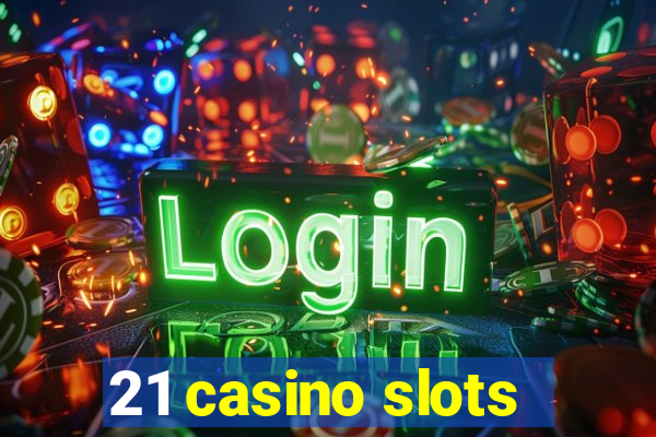 21 casino slots