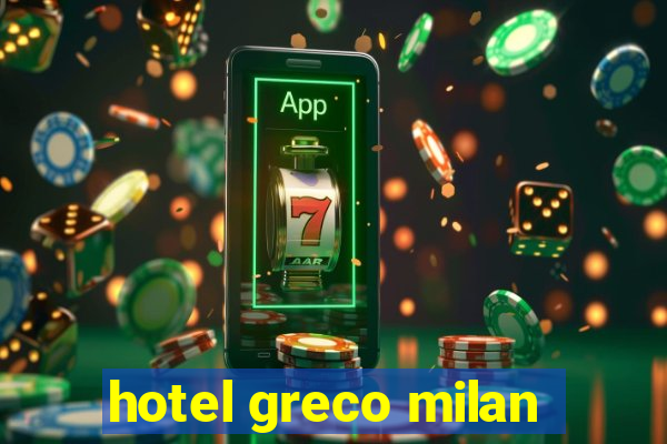 hotel greco milan